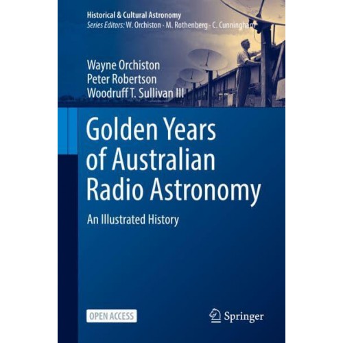 Golden Years of Australian Radio Astronomy : An Illustrated History - Historical & Cultural Astronomy