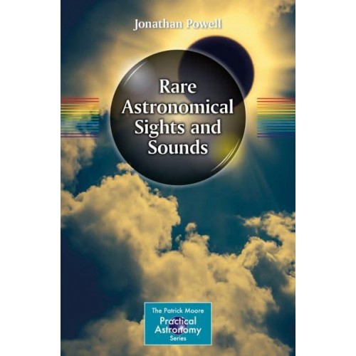 Rare Astronomical Sights and Sounds - The Patrick Moore Practical Astronomy Series