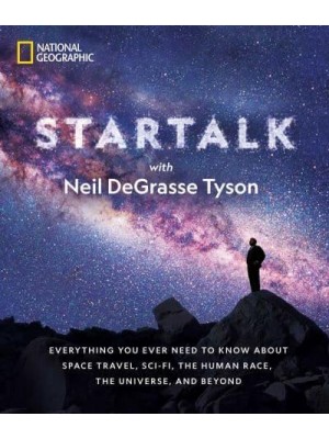 Star Talk Everything You Ever Need to Know About Space Travel, Sci-Fi, the Human Race, the Universe, and Beyond