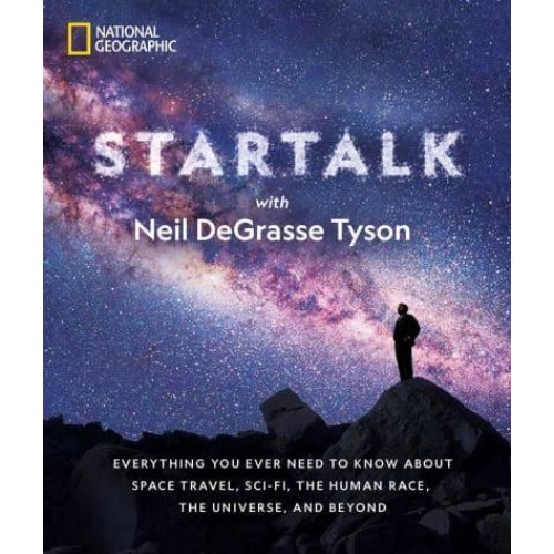 Star Talk Everything You Ever Need to Know About Space Travel, Sci-Fi, the Human Race, the Universe, and Beyond