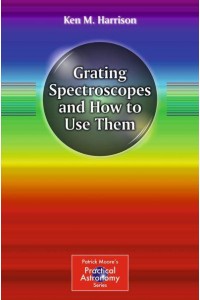 Grating Spectroscopes and How to Use Them - Patrick Moore's Practical Astronomy Series