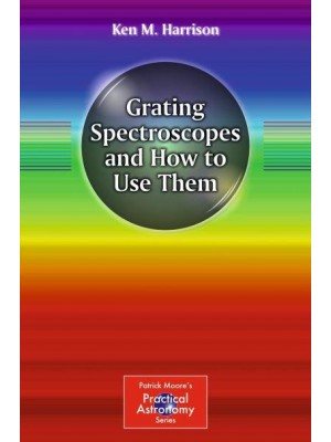 Grating Spectroscopes and How to Use Them - Patrick Moore's Practical Astronomy Series