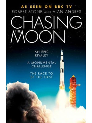 Chasing the Moon An Epic Rivalry, a Monumental Challenge, the Race to Be the First