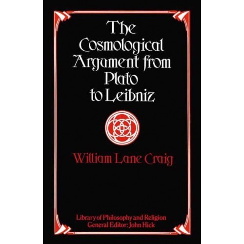 The Cosmological Argument from Plato to Leibniz - Library of Philosophy and Religion
