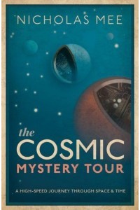 The Cosmic Mystery Tour A High-Speed Journey Through Space & Time