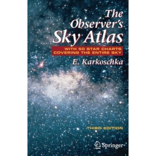 The Observer's Sky Atlas : With 50 Star Charts Covering the Entire Sky