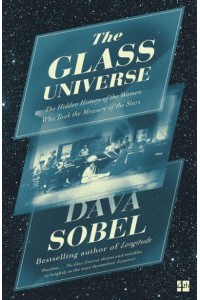 The Glass Universe The Hidden History of the Women Who Took the Measure of the Stars