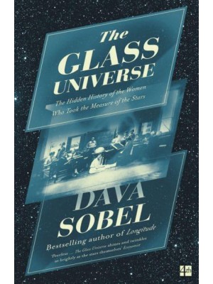 The Glass Universe The Hidden History of the Women Who Took the Measure of the Stars