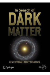 In Search of Dark Matter - Springer-Praxis Books in Popular Astronomy