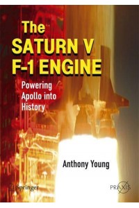 The Saturn V F-1 Engine: Powering Apollo Into History - Springer Praxis Books