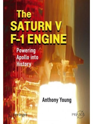 The Saturn V F-1 Engine: Powering Apollo Into History - Springer Praxis Books