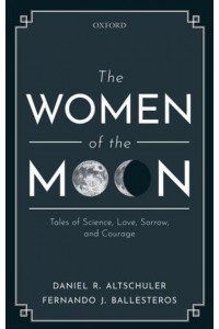 The Women of the Moon Tales of Science, Love, Sorrow, and Courage