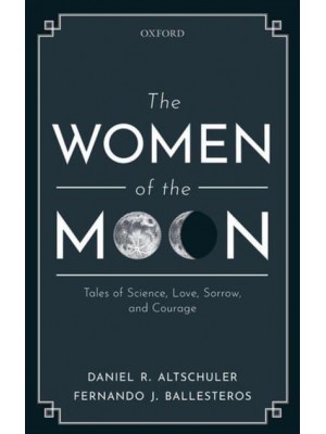 The Women of the Moon Tales of Science, Love, Sorrow, and Courage