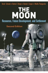 The Moon: Resources, Future Development, and Settlement - Springer-Praxis Books in Space Exploration