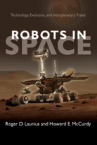 Robots in Space: Technology, Evolution, and Interplanetary Travel - New Series in NASA History