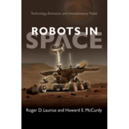 Robots in Space: Technology, Evolution, and Interplanetary Travel - New Series in NASA History