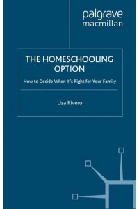 The Homeschooling Option: How to Decide When It's Right for Your Family