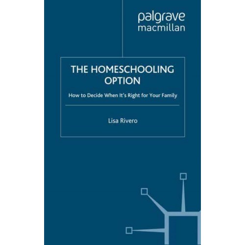 The Homeschooling Option: How to Decide When It's Right for Your Family