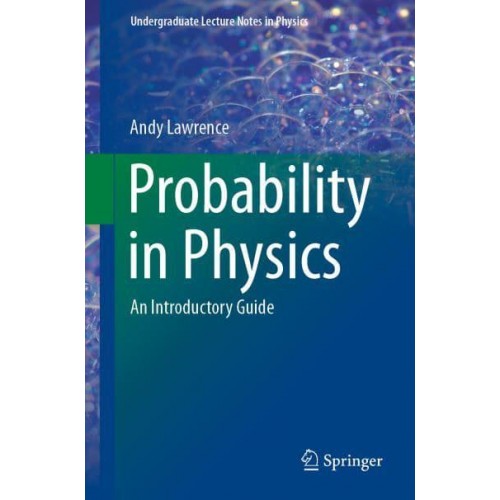 Probability in Physics : An Introductory Guide - Undergraduate Lecture Notes in Physics