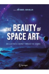 The Beauty of Space Art : An Illustrated Journey Through the Cosmos