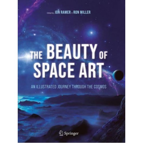 The Beauty of Space Art : An Illustrated Journey Through the Cosmos