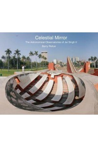 Celestial Mirror The Astronomical Observatories of Jai Singh II