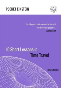 10 Short Lessons in Time Travel - Pocket Einstein