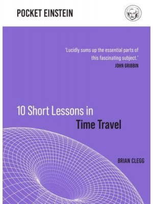 10 Short Lessons in Time Travel - Pocket Einstein