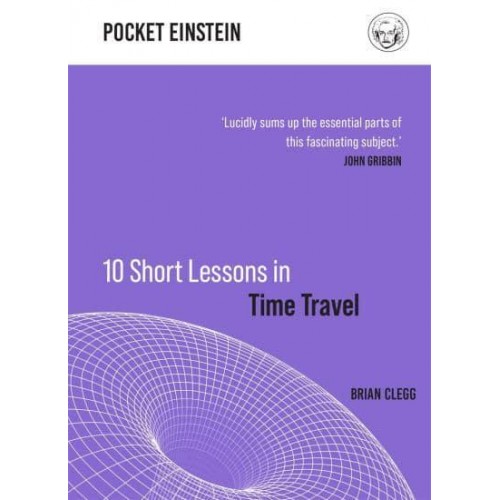 10 Short Lessons in Time Travel - Pocket Einstein