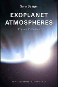 Exoplanet Atmospheres Physical Processes - Princeton Series in Astrophysics