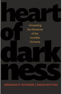 Heart of Darkness Unraveling the Mysteries of the Invisible Universe - Science Essentials