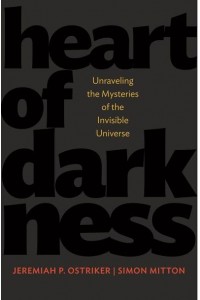 Heart of Darkness Unraveling the Mysteries of the Invisible Universe - Science Essentials