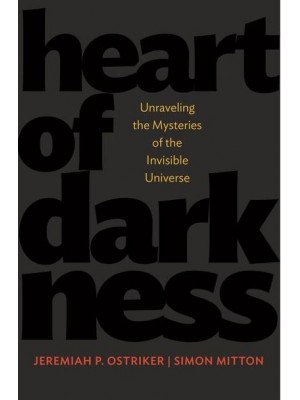 Heart of Darkness Unraveling the Mysteries of the Invisible Universe - Science Essentials