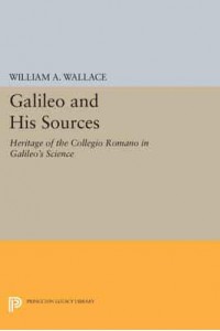 Galileo and His Sources The Heritage of the Collegio Romano in Galileo's Science - Princeton Legacy Library