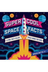 Super Cool Space Facts A Fun, Fact-Filled Space Book for Kids