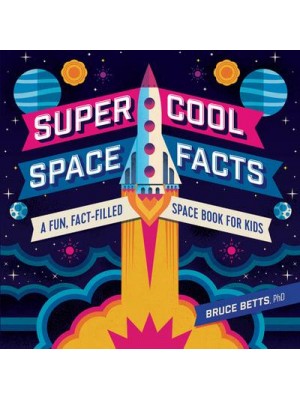 Super Cool Space Facts A Fun, Fact-Filled Space Book for Kids