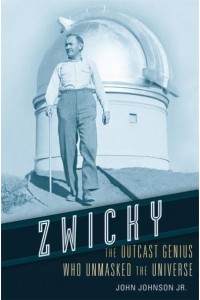 Zwicky The Outcast Genius Who Unmasked the Universe