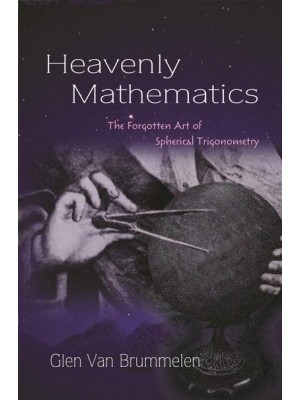 Heavenly Mathematics The Forgotten Art of Spherical Trigonometry