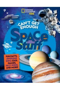 Can't Get Enough Space Stuff Fun Facts, Awesome Info, Cool Games, Silly Jokes, and More! - Can't Get Enough