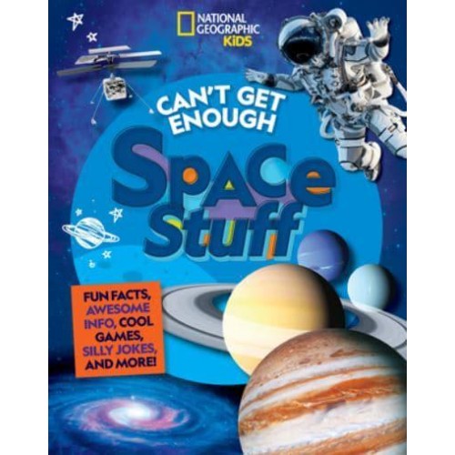 Can't Get Enough Space Stuff Fun Facts, Awesome Info, Cool Games, Silly Jokes, and More! - Can't Get Enough