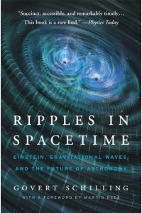 Ripples in Spacetime Einstein, Gravitational Waves, and the Future of Astronomy