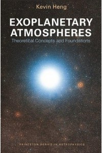 Exoplanetary Atmospheres Theoretical Concepts and Foundations - Princeton Series in Astrophysics