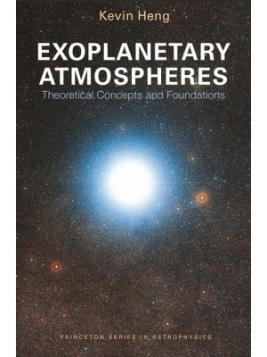 Exoplanetary Atmospheres Theoretical Concepts and Foundations - Princeton Series in Astrophysics