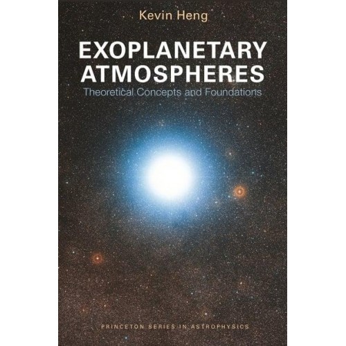 Exoplanetary Atmospheres Theoretical Concepts and Foundations - Princeton Series in Astrophysics