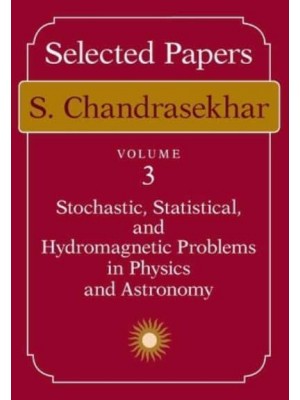 Selected Papers, Volume 3 Stochastic, Statistical, and Hydromagnetic Problems in Physics and Astronomy