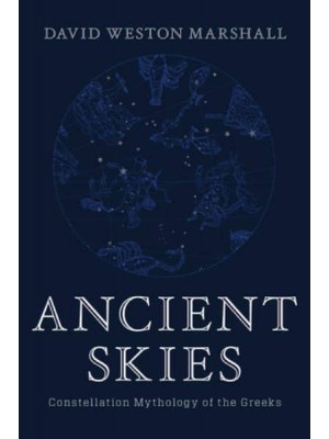Ancient Skies Constellation Mythology of the Greeks