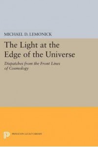 The Light at the Edge of the Universe Dispatches from the Front Lines of Cosmology - Princeton Legacy Library
