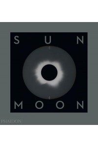 Sun and Moon A Story of Astronomy, Photography and Cartography