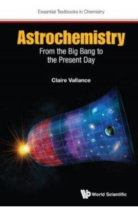 Astrochemistry From the Big Bang to the Present Day - Essential Textbooks in Chemistry