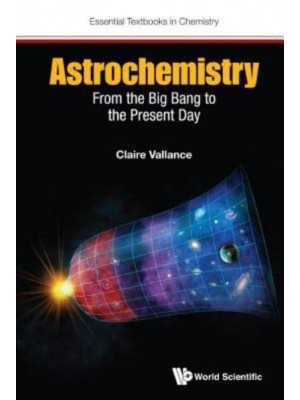 Astrochemistry From the Big Bang to the Present Day - Essential Textbooks in Chemistry